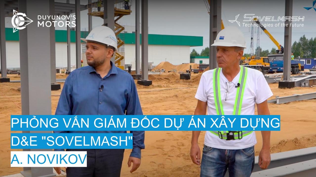 Phỏng vấn Giám đốc Dự án Xây dựng, ông A. Novikov | Địa điểm xây dựng D&E "Sovelmash"