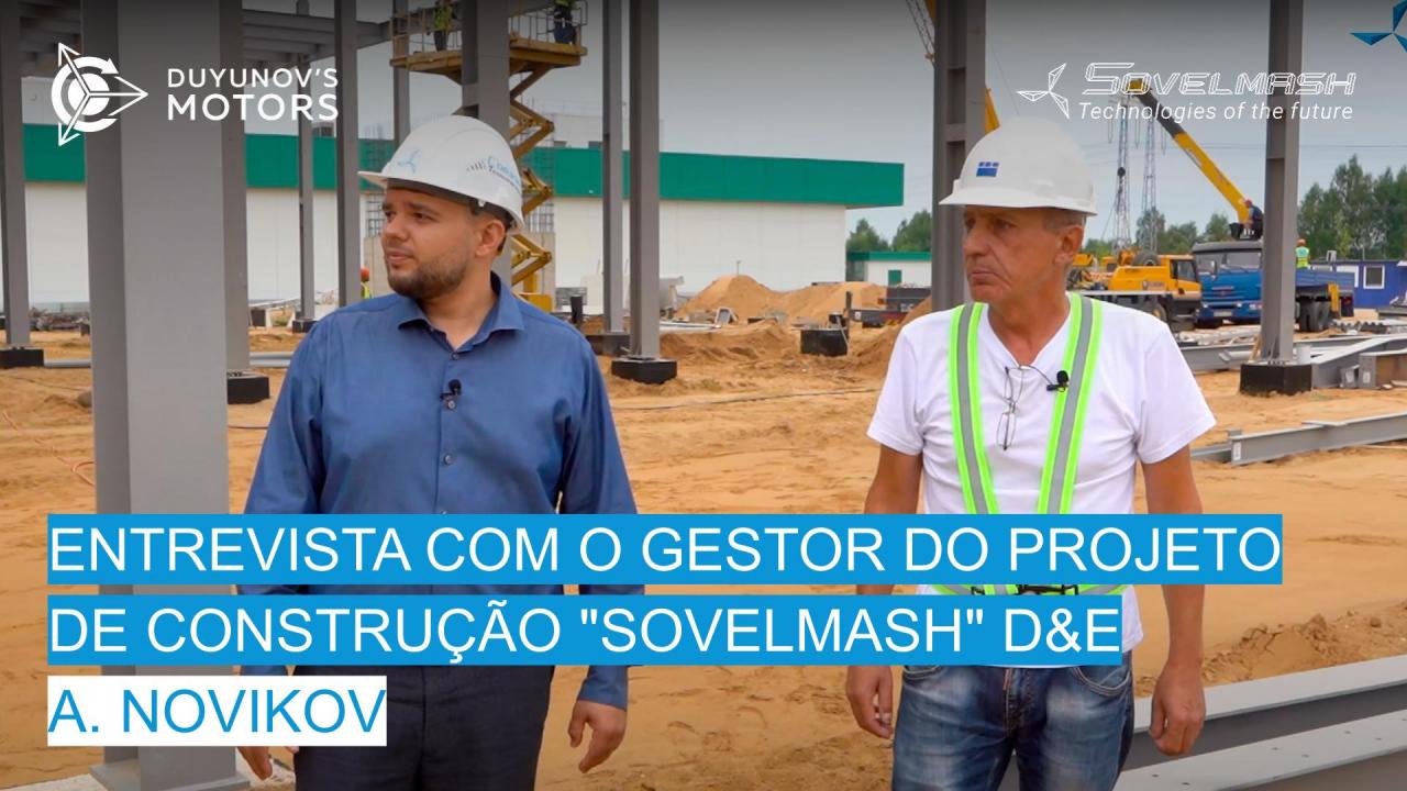 Entrevista com o gestor do projeto de construção A. Novikov | Local de construção da D&E "Sovelmash"