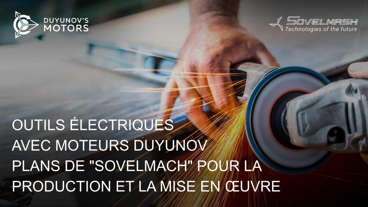 Outils électriques avec moteurs Duyunov : plans de "Sovelmach" pour la production et la mise en œuvre