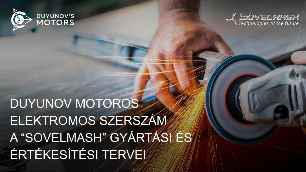 Duyunov motoros elektromos szerszámok: a „Sovelmash" gyártási és értékesítési tervei