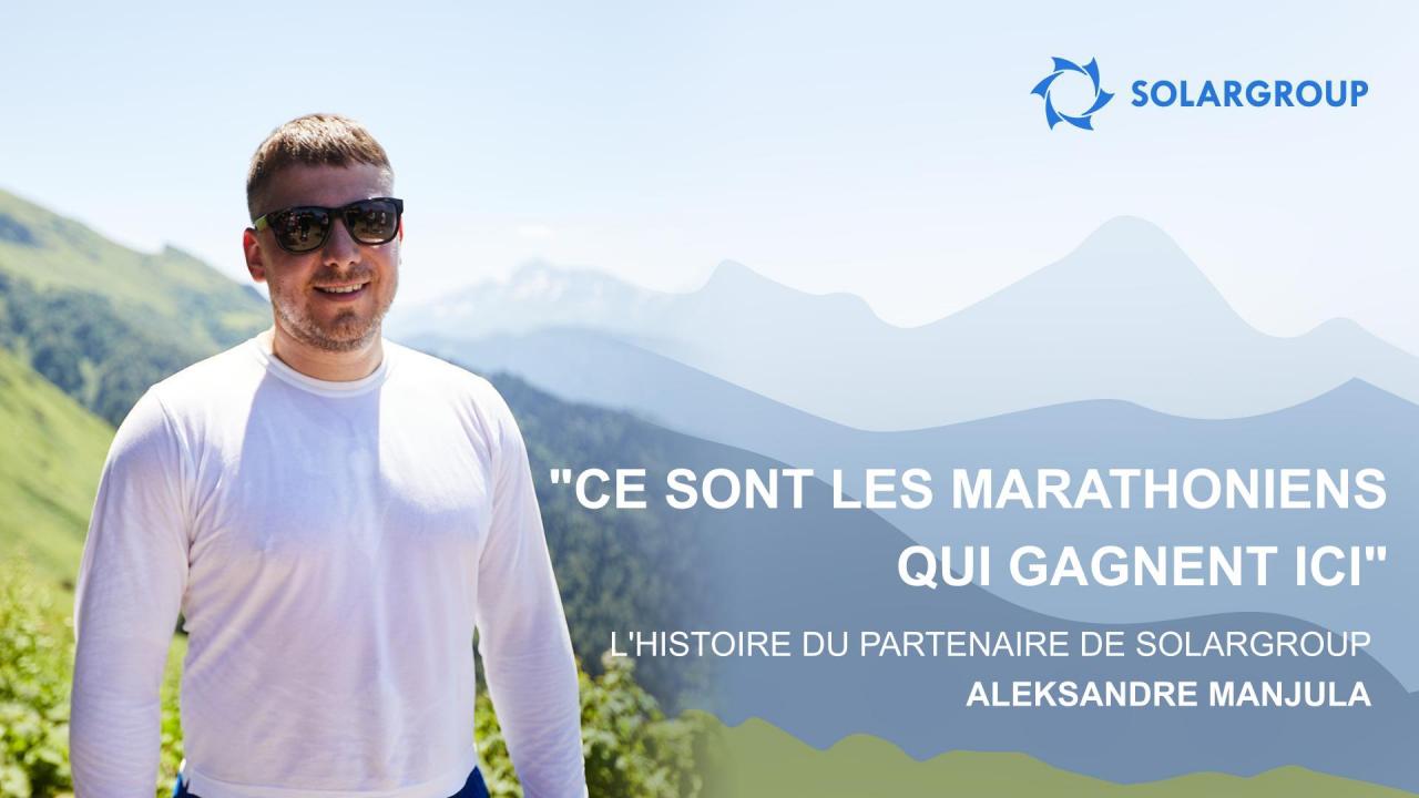 "Ce sont les marathoniens qui gagnent ici": l'histoire du partenaire de SOLARGROUP, Aleksandre Manjula