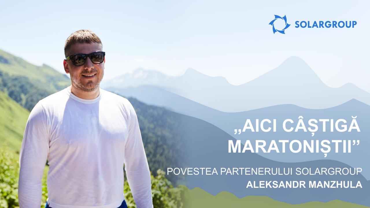 „Aici câștigă maratoniștii”: povestea partenerului SOLARGROUP Aleksandr Manzhula