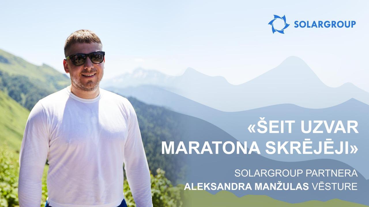 «Šeit uzvar maratona skrējēji»: SOLARGROUP partnera Aleksandra Manžulas vēsture