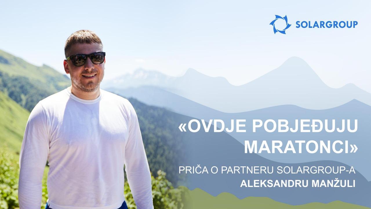 "Ovdje pobjeđuju maratonci": priča o partneru SOLARGROUP -a Aleksandru Manžuli