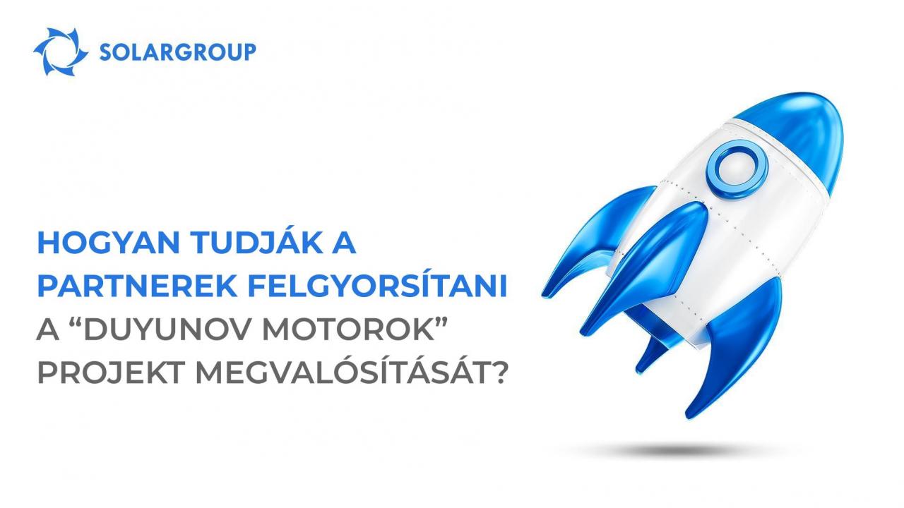 Hogyan tudják a partnerek felgyorsítani a „Duyunov Motorok" projekt megvalósítását?