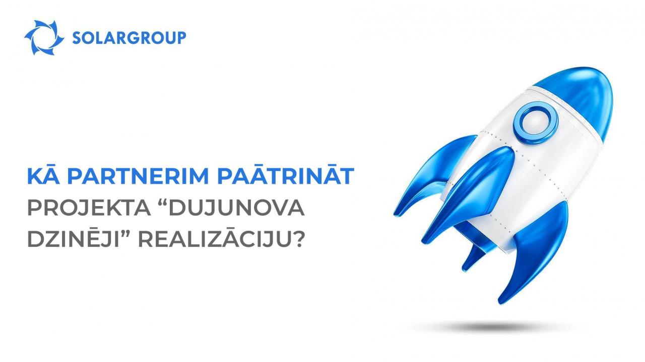 Kā partnerim paātrināt projekta «Dujunova dzinēji» realizāciju?