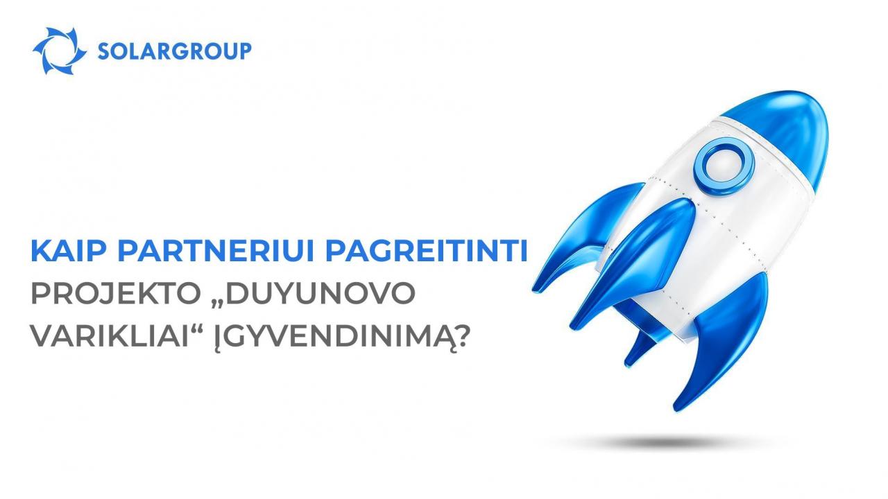 Kaip partneriui pagreitinti projekto „Duyunovo Varikliai“ įgyvendinimą?