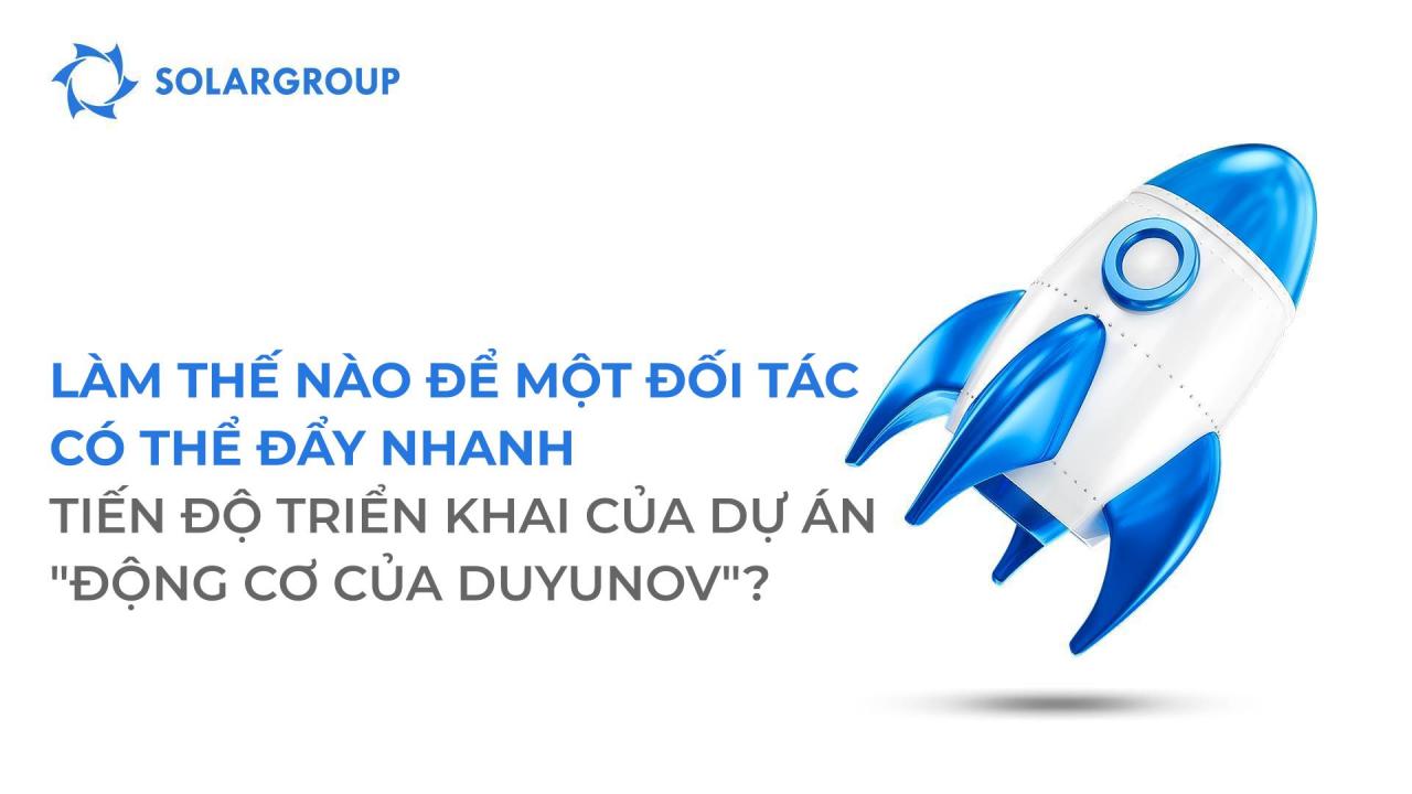 Làm thế nào để một đối tác có thể đẩy nhanh tiến độ triển khai dự án "Động cơ của Duyunov?"