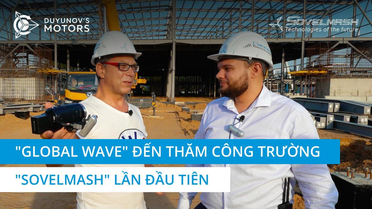 "Global Wave" đến thăm công trường "Sovelmash" lần đầu tiên