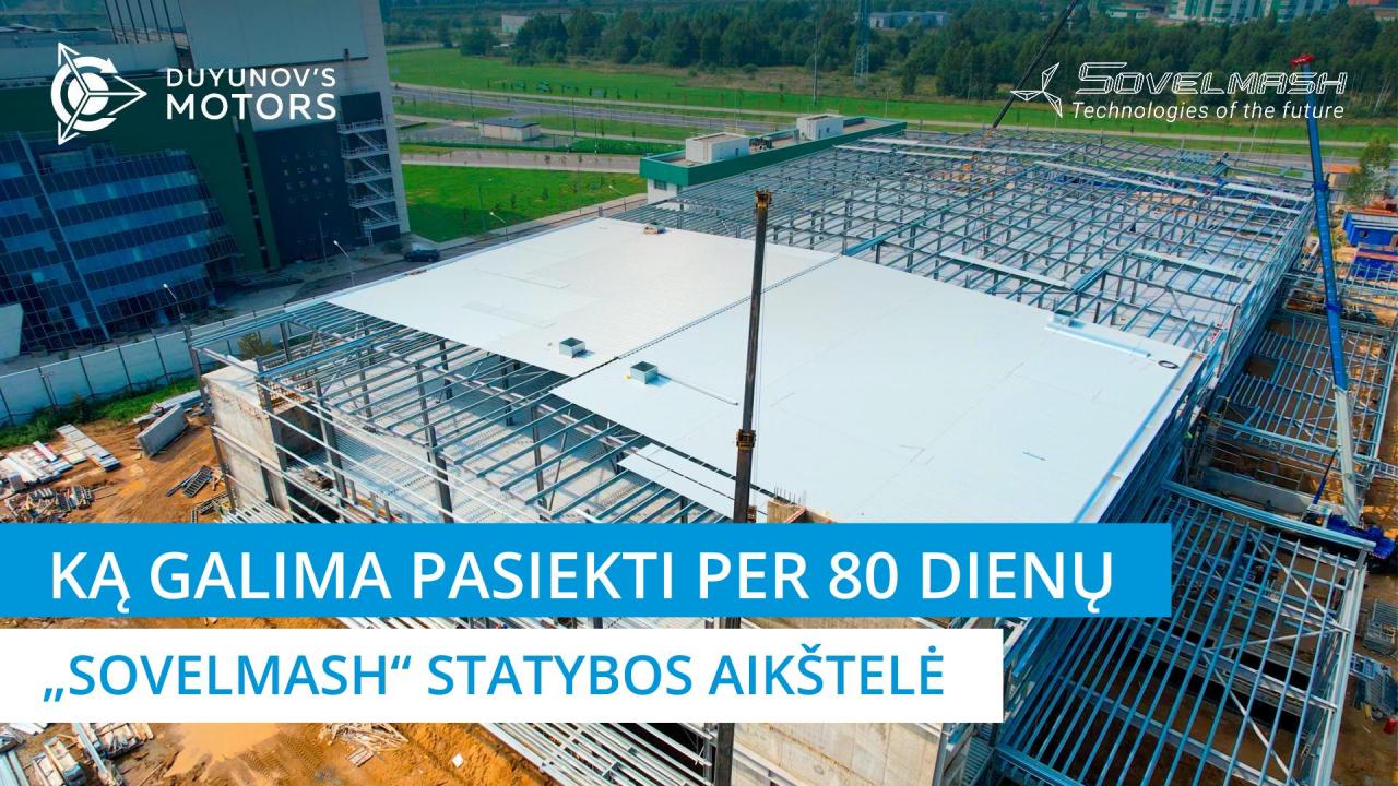 Ką galima pasiekti per 80 dienų | „Sovelmash“ statybos aikštelė