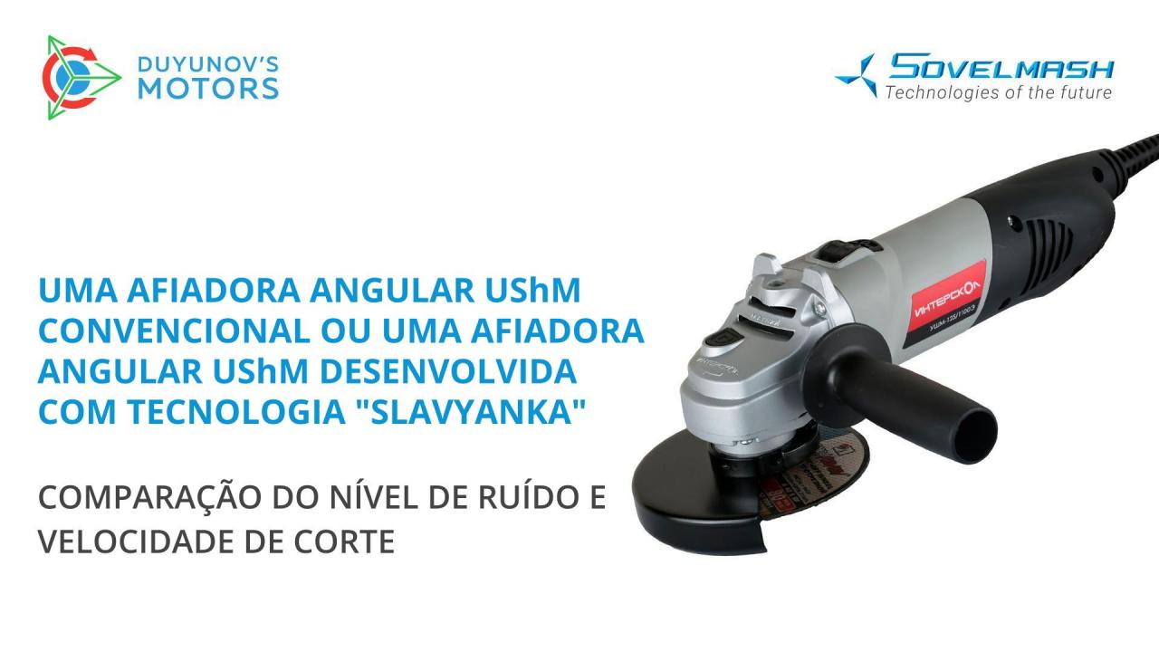 Uma afiadora angular UShM convencional ou uma afiadora angular UShM desenvolvida com tecnologia "Slavyanka": comparação do nível de ruído e velocidade de corte