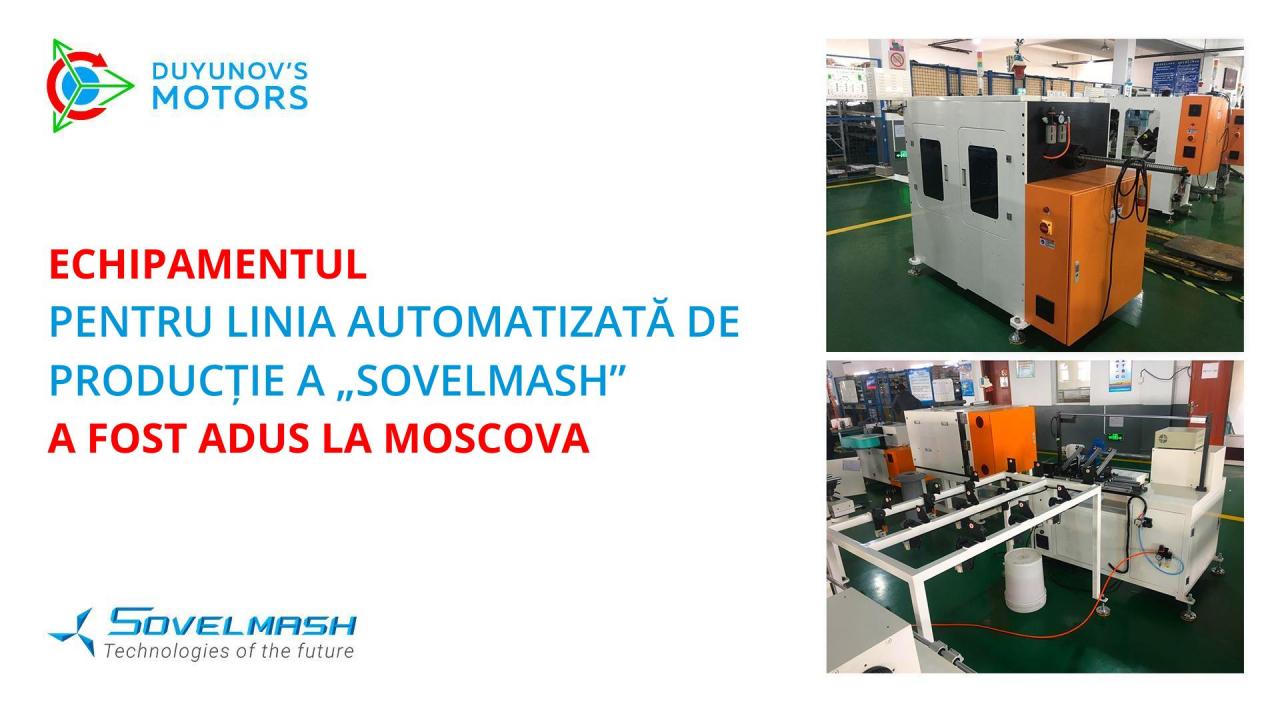 Echipamentul pentru crearea liniei automatizate de producție destinate fabricării motoarelor cu „Slavyanka” a fost adus la Moscova