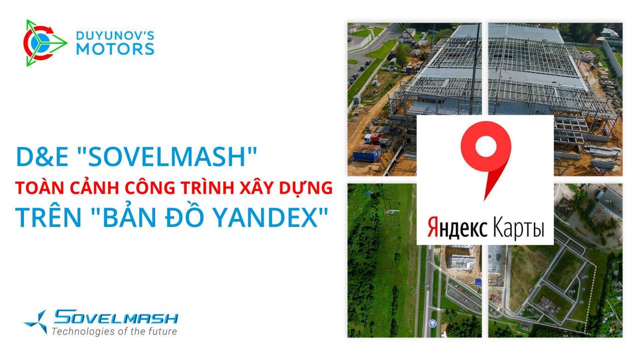 Toàn cảnh công trình xây dựng D&E "Sovelmash" đã xuất hiện trên "Bản đồ Yandex"