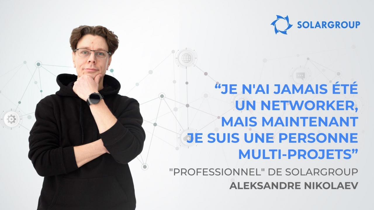 "Professionnel" de SOLARGROUP Aleksandre Nikolaev : "Je n'ai jamais été un networker, mais maintenant je suis une personne multi-projets"