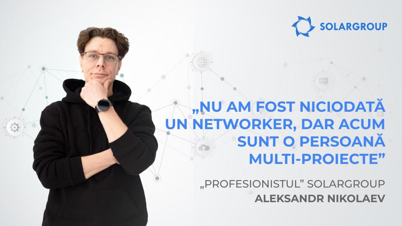 „Profesionistul” SOLARGROUP Aleksandr Nikolaev: „Nu am fost niciodată un networker, iar acum sunt o persoană multi-proiecte”