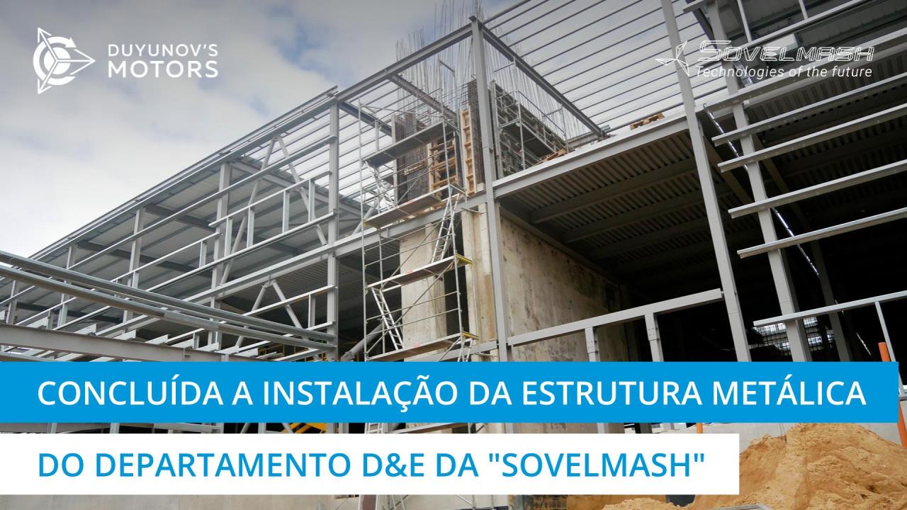 Novidades do local de construção da "Sovelmash": concluída a instalação da estrutura metálica de suporte ao departamento D&E