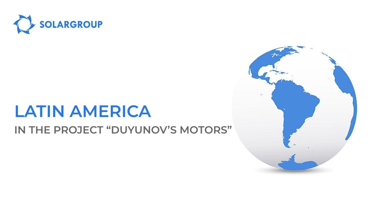 Latin America in the project "Duyunov's motors"