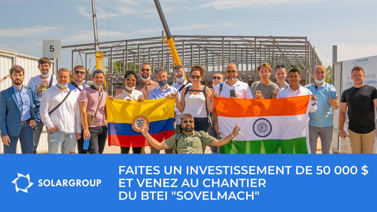 Devenez un investisseur VIP du projet et obtenez une opportunité personnelle de visiter personnellement le chantier de "Sovelmach"