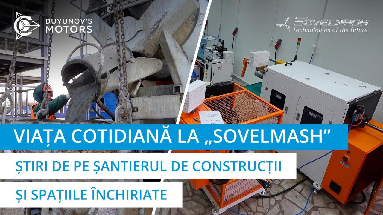 Viața cotidiană la „Sovelmash” | Ultimele știri de pe șantierul de construcții și spațiile închiriate