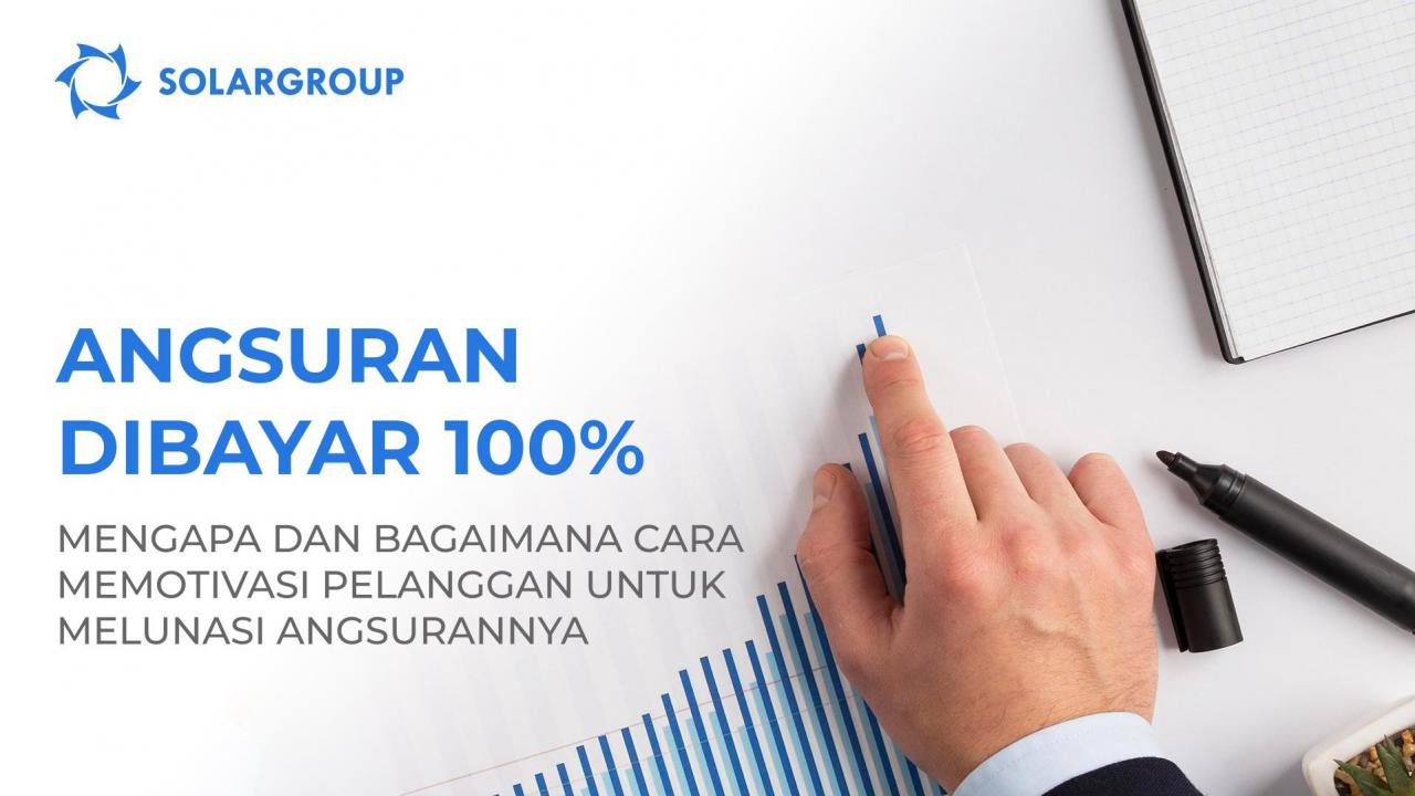 Angsuran dibayar 100%: mengapa dan bagaimana cara memotivasi pelanggan untuk melunasi angsurannya