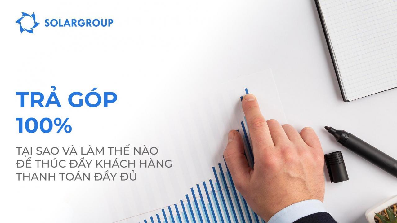 Trả góp 100%: Tại sao và làm thế nào để thúc đẩy khách hàng thanh toán đầy đủ