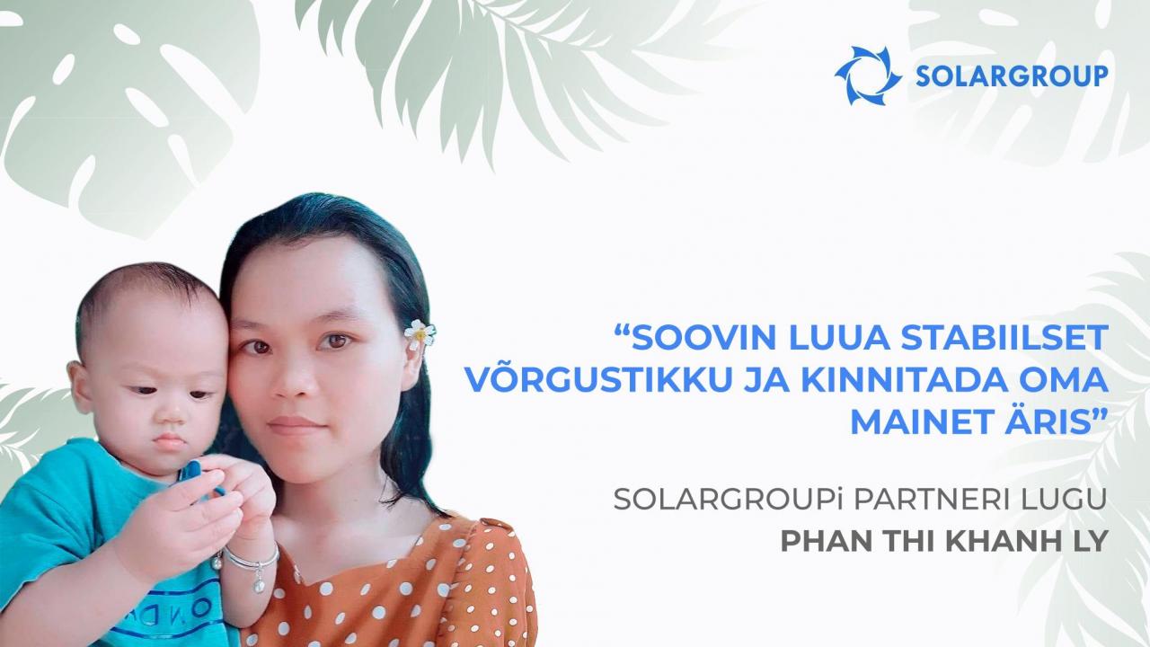 Kuidas muudavad mõtteviisi SOLARGROUPi võimalused | Partneri Phan Yhi Khanh Ly lugu