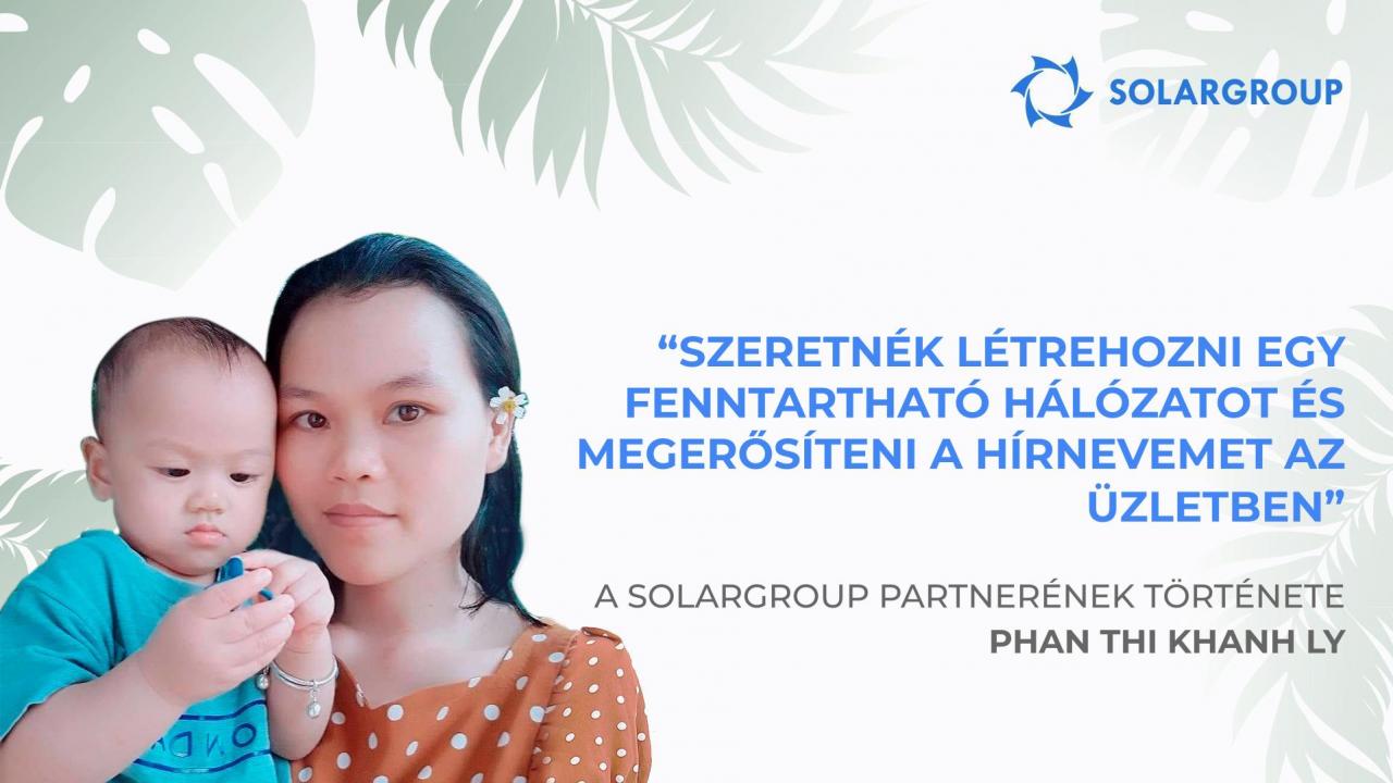 Miként változtatják meg a SOLARGROUP lehetőségei a gondolkodásmódot | Phan Thi Khanh Ly partner története