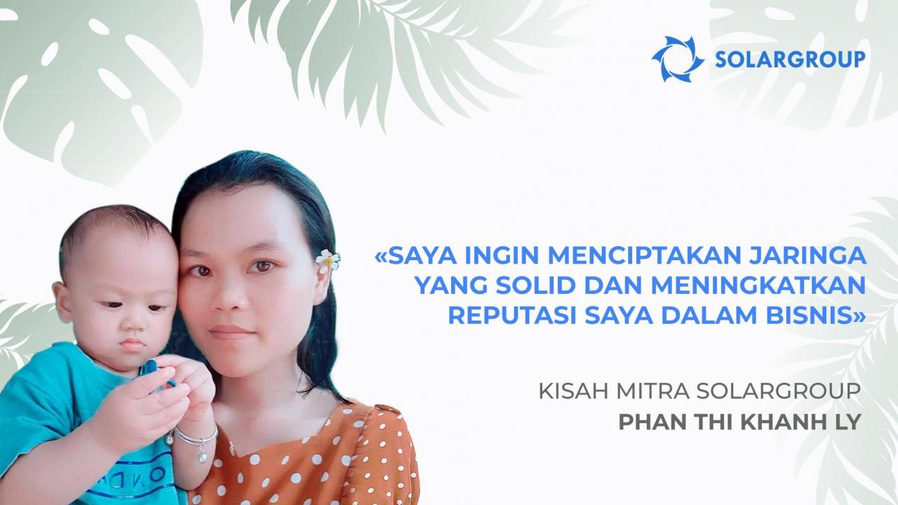 Bagaimana peluang yang ditawarkan SOLARGROUP mengubah cara berpikir | Kisah mitra Phan Thi Khanh Ly