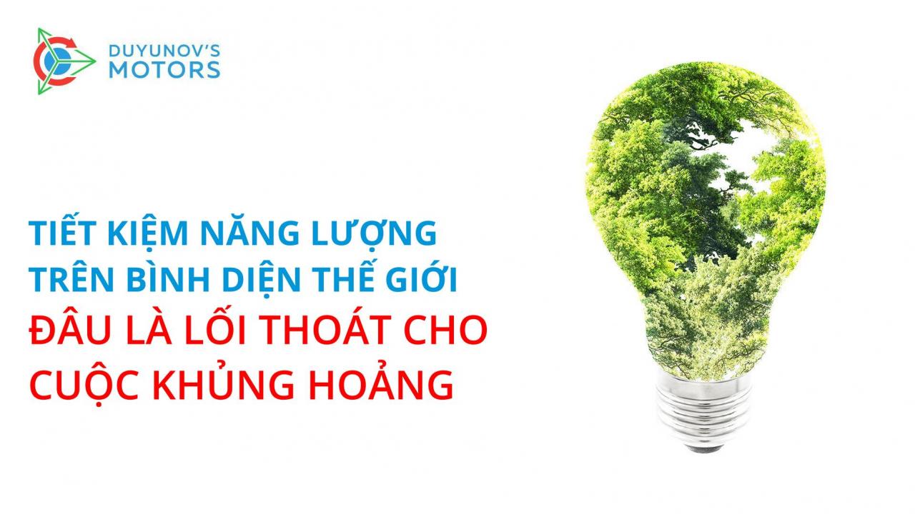 Tiết kiệm năng lượng trên bình diện thế giới: đâu là lối thoát cho cuộc khủng hoảng