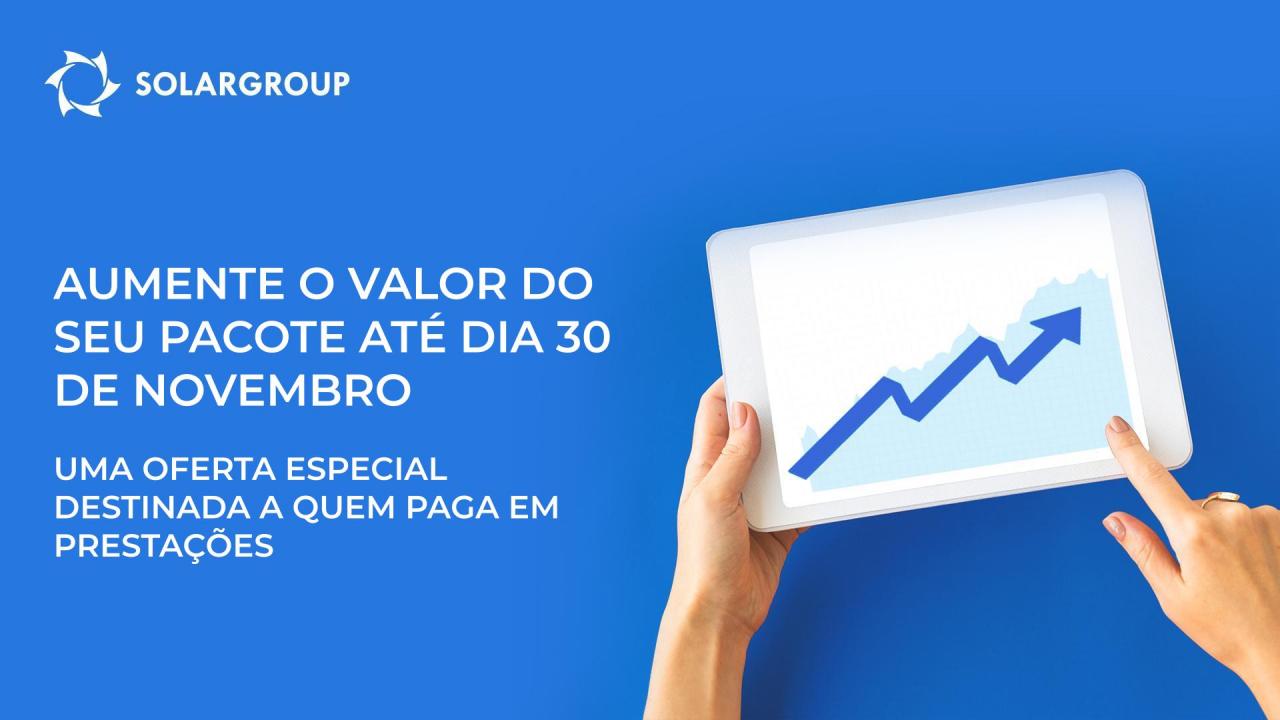 Aumente o valor do seu pacote até dia 30 de novembro: uma oferta especial destinada a quem paga em prestações