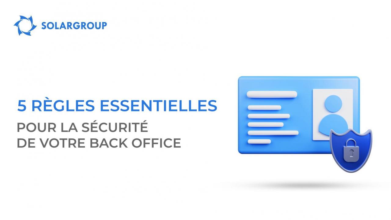 5 règles essentielles pour la sécurité de votre back office