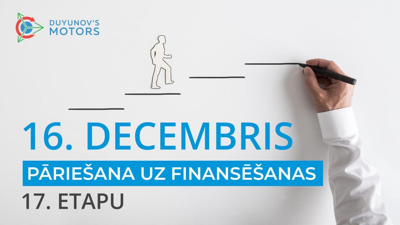 16. decembrī projekts «Dujunova dzinēji» pariet uz jauno finansēšanas 17. etapu