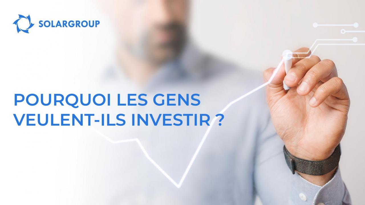 Pourquoi les gens veulent-ils investir ?