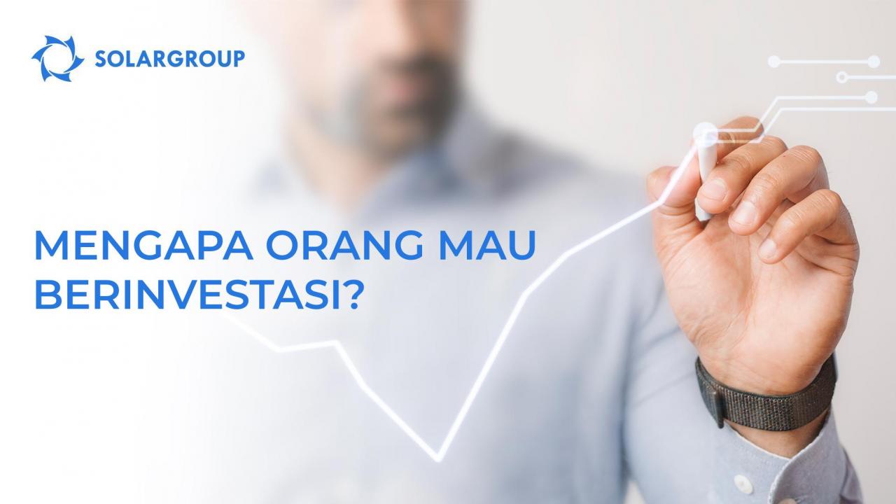 Alasan mengapa orang mau berinvestasi