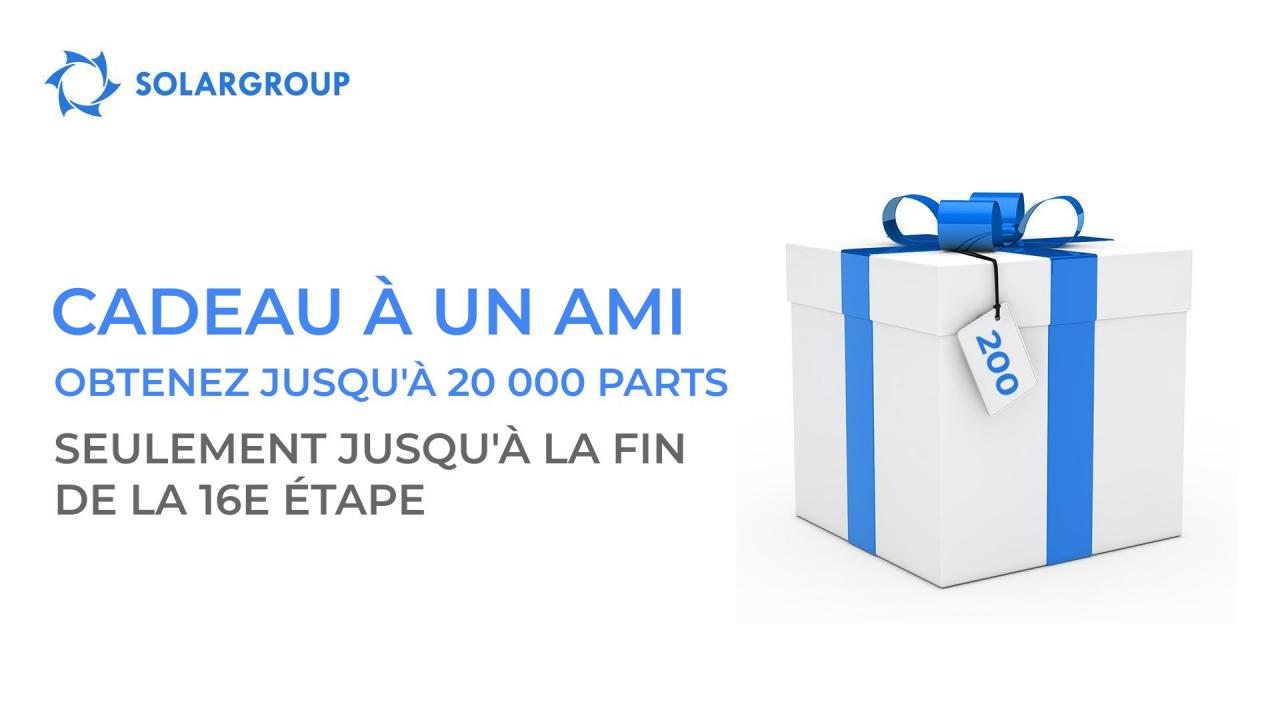 "Cadeau à un ami" : obtenez jusqu'à 20 000 parts avant la fin de la 16e étape