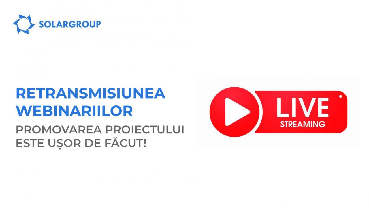 Retransmisiunea webinariilor: promovarea proiectului, ușor de făcut!