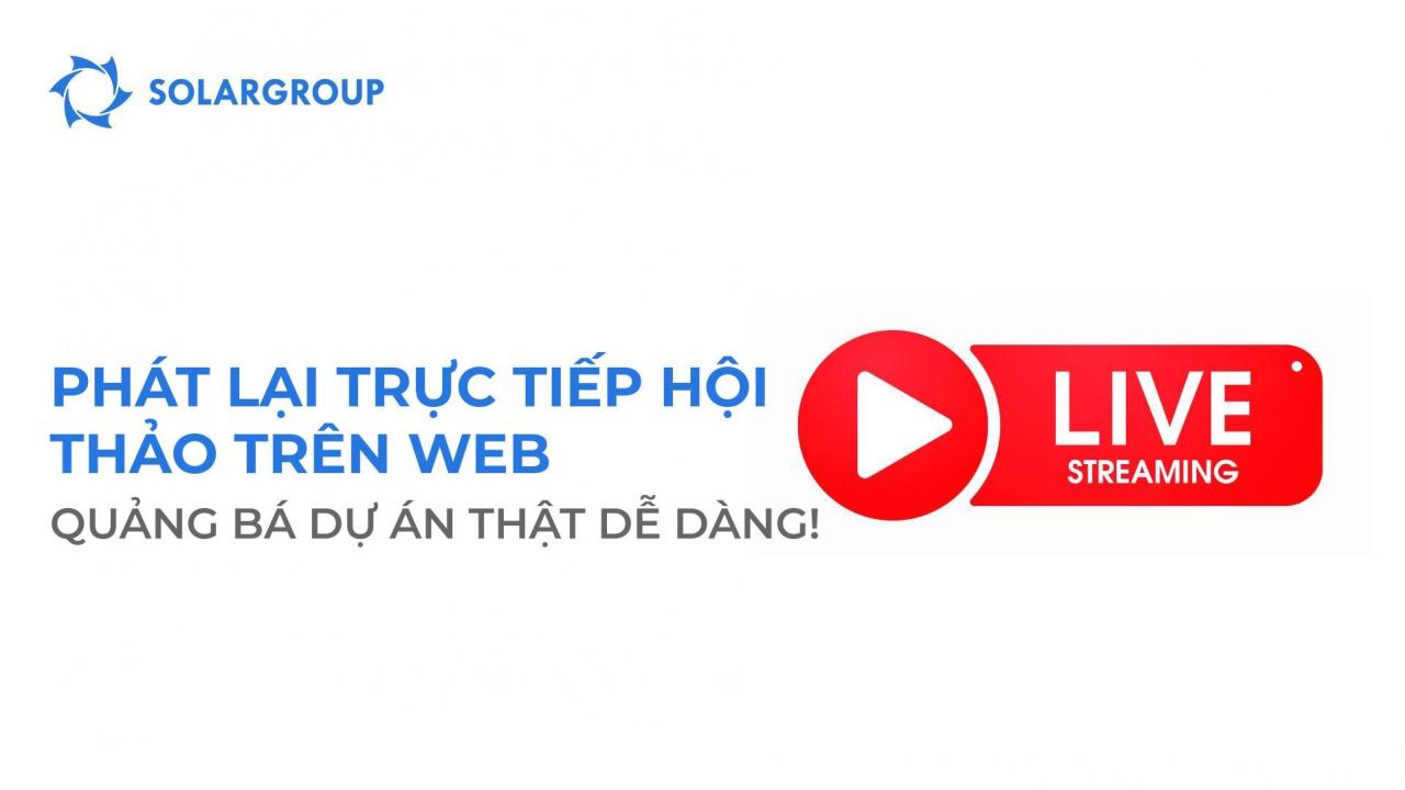 Phát lại trực tiếp hội thảo trên web: quảng bá dự án thật dễ dàng!