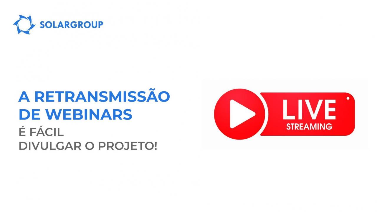 A retransmissão de webinars: é tão fácil divulgar o projeto!