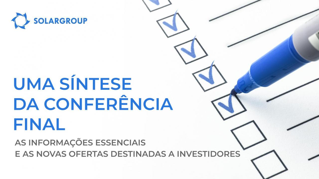 Conferência final: as informações essenciais e as novas ofertas destinadas aos investidores