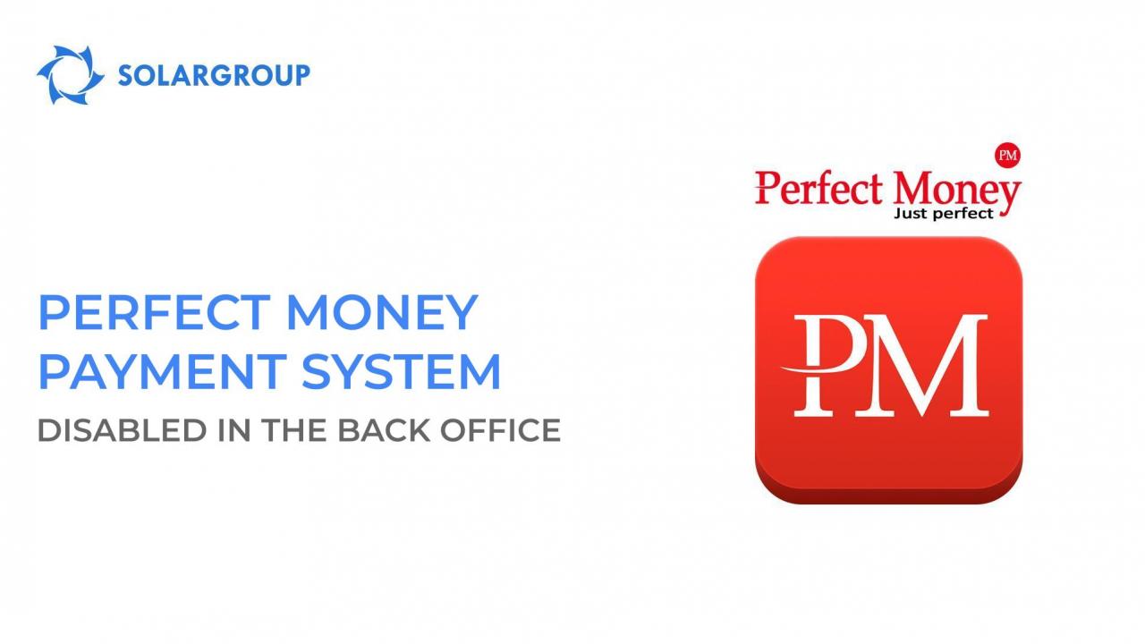 Adding funds to your account via Perfect money has been disabled in the back office