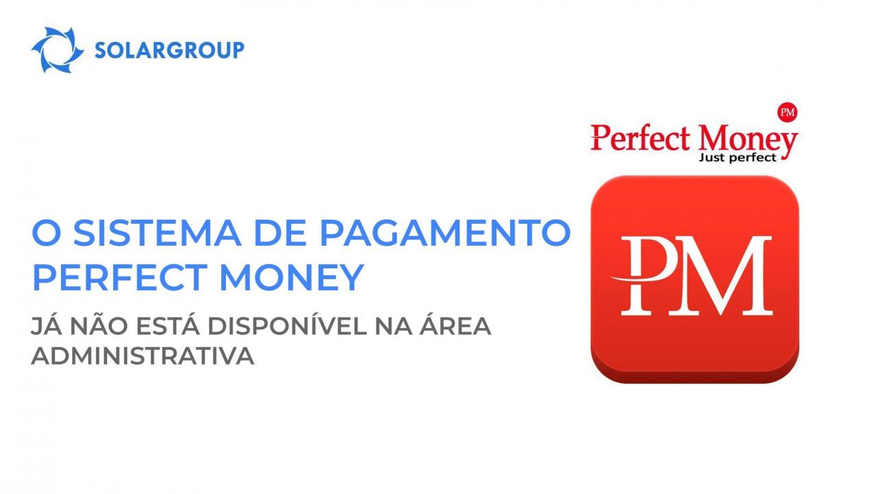 A opção de adicionar fundos à sua conta via Perfect money já não se encontra disponível na área administrativa