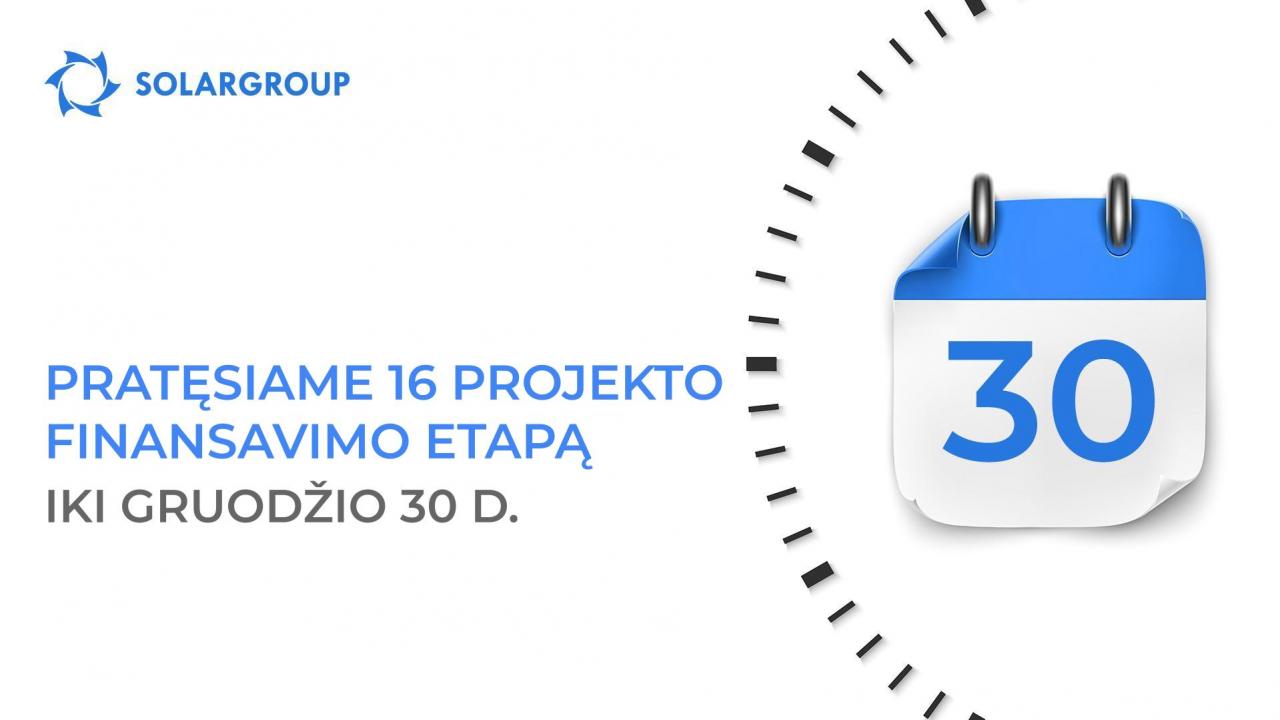 Pratęsiame 16–ąjį projekto finansavimo etapą iki gruodžio 30 d.