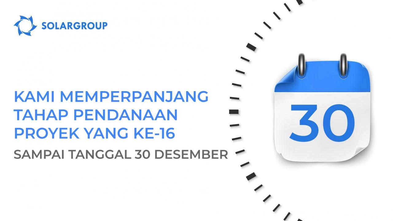 Kami memperpanjang tahap pendanaan proyek yang ke-16 sampai tanggal 30 Desember