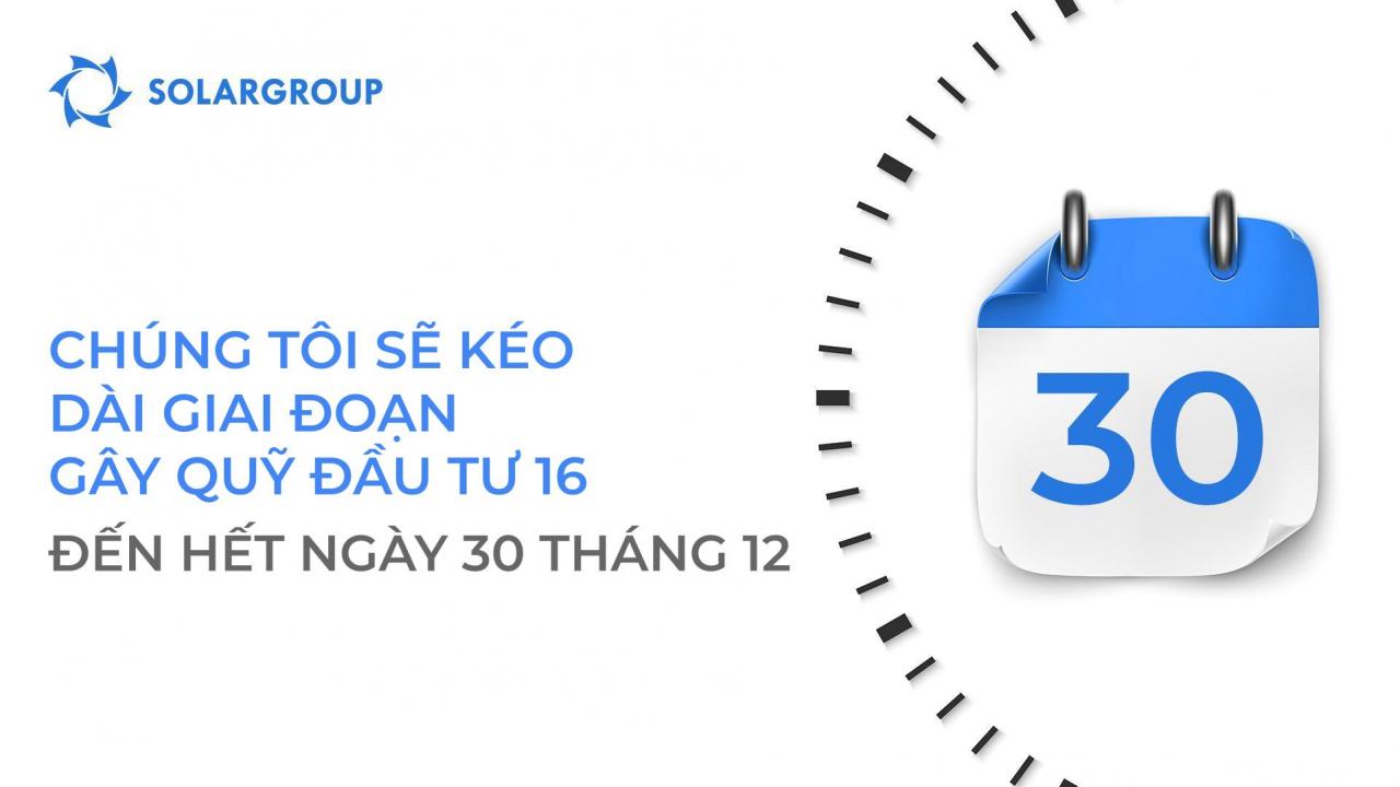 Chúng tôi đang kéo dài giai đoạn gây quỹ tài trợ dự án 16 cho đến hết ngày 30 tháng 12