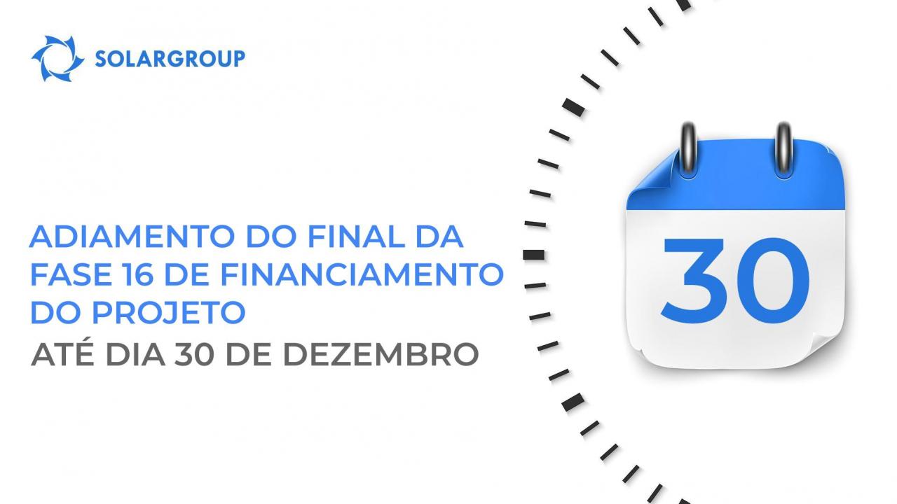 Adiamento do final da fase 16 de financiamento do projeto até dia 30 de dezembro