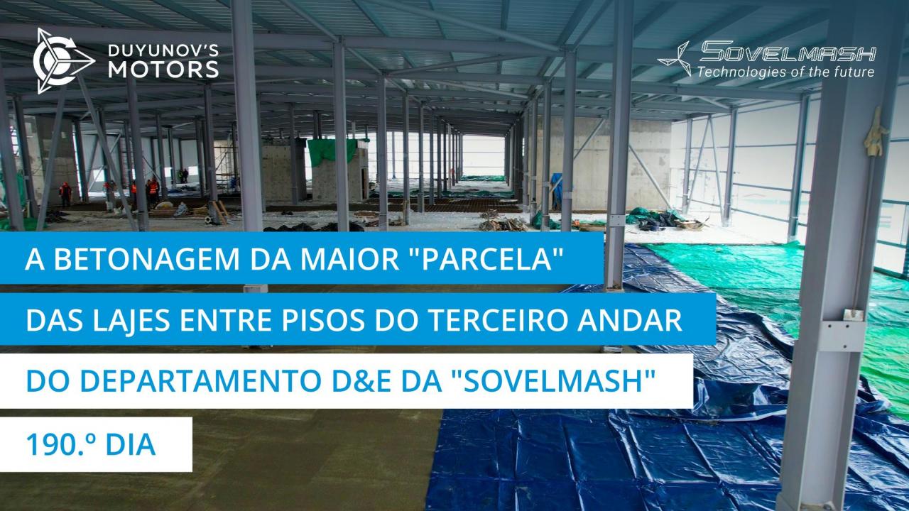 A betonagem da maior "parcela" das lajes entre pisos do terceiro andar do departamento D&E da "Sovelmash" | 190.º dia