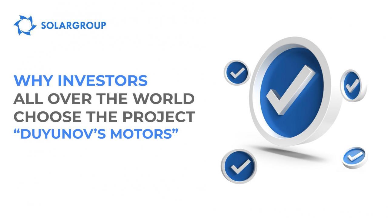 Why investors all over the world choose the project "Duyunov's motors"