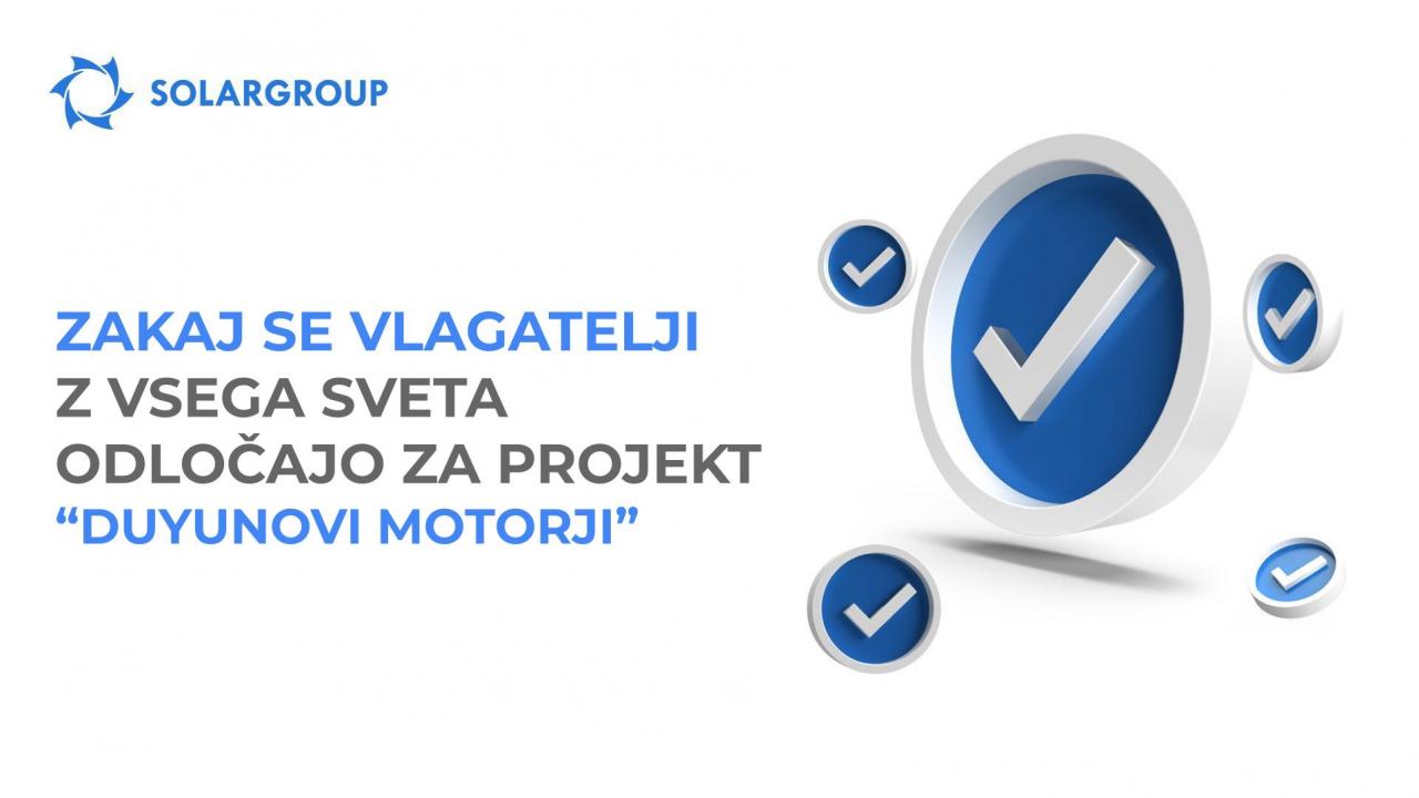 Zakaj se vlagatelji z vsega sveta odločajo za projekt "Duyunovi motorji"?