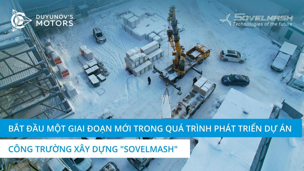 Bắt đầu một giai đoạn mới trong quá trình phát triển dự án | Công trường xây dựng D&E "Sovelmash"