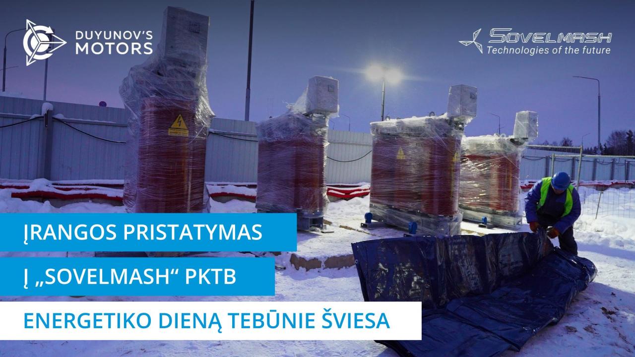 Įrangos pristatymas PKTB „Sovelmash" | Tebūnie šviesa - Energetikos inžinieriaus dieną